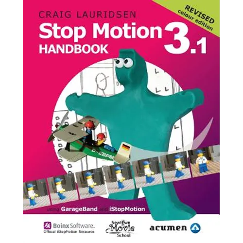Stop Motion Handbook 3.1 using GarageBand and iStopMotion: Quite simply the best book in the world for learning how to make stop motion movies - Paperback