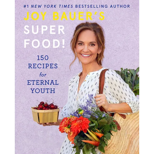 Joy Bauer's Superfood!: 150 Recipes for Eternal Youth - Hardcover