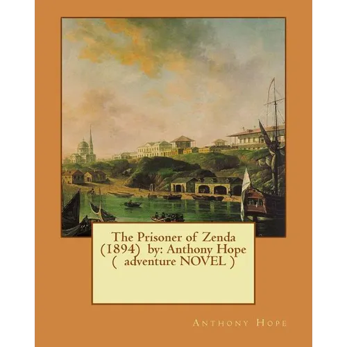 The Prisoner of Zenda (1894) by: Anthony Hope ( adventure NOVEL ) - Paperback
