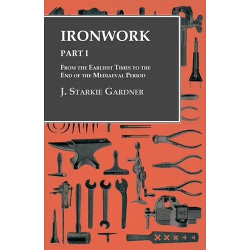 Ironwork - Part I - From the Earliest Times to the End of the Mediaeval Period - Paperback