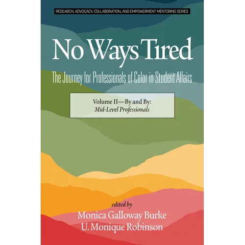No Ways Tired: The Journey for Professionals of Color in Student Affairs: Volume II - By and By: Mid-Level Professionals - Paperback