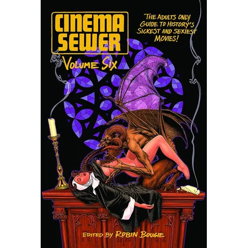 Cinema Sewer Volume 6: The Adults Only Guide to History's Sickest and Sexiest Movies! - Paperback