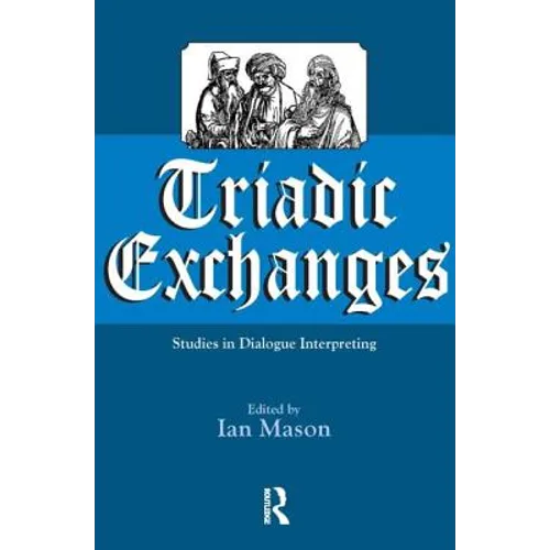 Triadic Exchanges: Studies in Dialogue Interpreting - Paperback