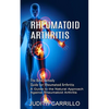 Rheumatoid Arthritis: The Best Remedy Guide for Rheumatoid Arthritis (A Guide to the Natural Approach Against Rheumatoid Arthritis) - Paperback