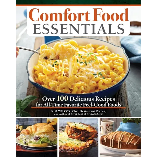 Comfort Food Essentials: Over 100 Delicious Recipes for All-Time Favorite Feel-Good Foods - Paperback
