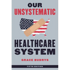 Our Unsystematic Healthcare System - Hardcover
