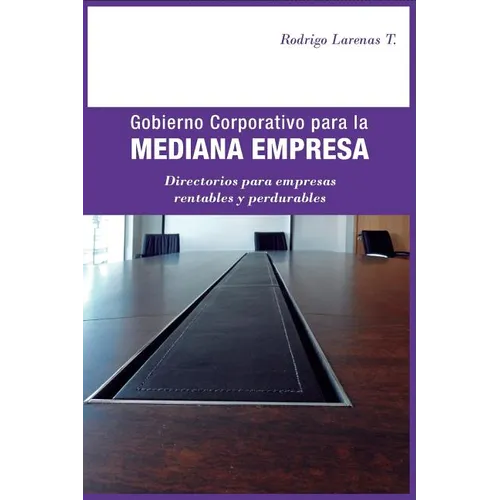 Gobierno Corporativo para la Mediana Empresa: Directorios para empresas rentables y perdurables - Paperback
