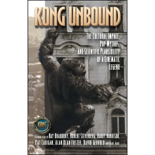 Kong Unbound: The Cultural Impact, Pop Mythos, and Scientific Plausibility of a Cinematic Legend - Paperback