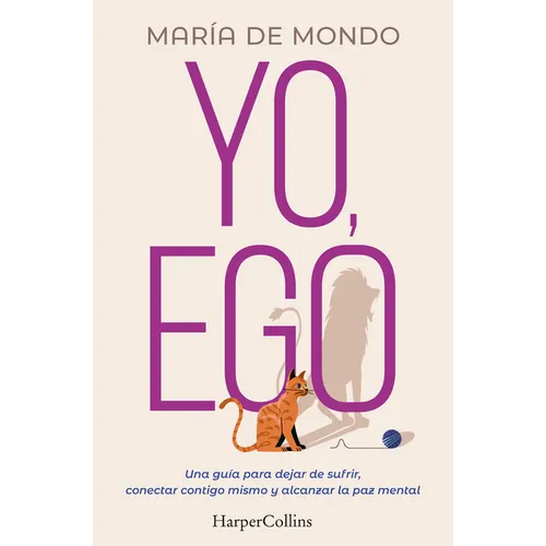 Yo, Ego (My Ego and Me): Una Guía Para Dejar de Sufrir, Conectar Contigo Mismo Y Alcanzar La Paz Mental (a Guide to Stop Suffering, Connect with Yours - Paperback