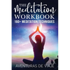The Meditation Workbook: 160+ Meditation Techniques to Reduce Stress and Expand Your Mind - Paperback
