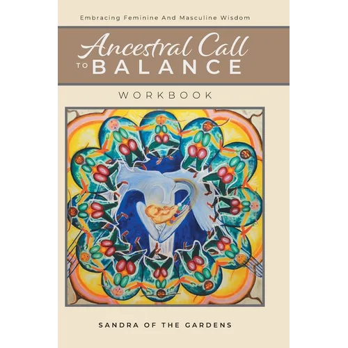 Ancestral Call To Balance Workbook: Embracing Feminine And Masculine Wisdom - Hardcover