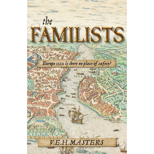 The Familists: A Tale of Faith, Family and Survival in 16th Century Europe (The Seton Chronicles Book 4) - Paperback
