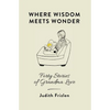 Where Wisdom Meets Wonder: Forty Stories of Grandma Love - Paperback