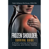 Frozen Shoulder: Survival Guide: A Nurse's Journey of Discovery, Diagnosis, and Holistic Healing - Paperback