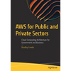 AWS for Public and Private Sectors: Cloud Computing Architecture for Government and Business - Paperback