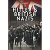 Hitler's British Nazis: The Hidden Story of the Fascist Movement in the UK - Hardcover