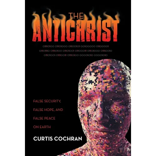 The Antichrist: False Security, False Hope, and False Peace on Earth - Hardcover