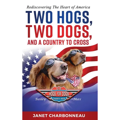 Two Hogs, Two Dogs, and a Country to Cross: Rediscovering the Heart of America - Hardcover