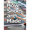 How Shoes are Made: A behind the scenes look at a real sneaker factory - Hardcover