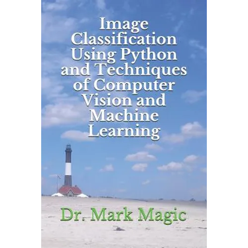 Image Classification Using Python and Techniques of Computer Vision and Machine Learning - Paperback