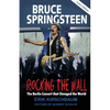 Rocking The Wall: Bruce Springsteen: The Berlin Concert That Changed the World. The Untold Story How the Boss Played Behind the Iron Curtain - Paperback