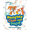 Naughty Cats and Dogs!: Adult Cat Coloring Book - Paperback