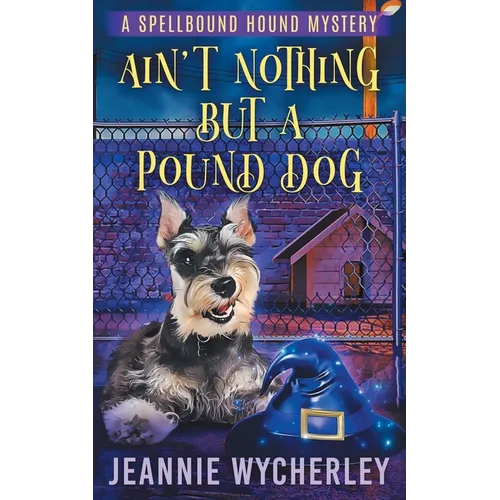 Ain't Nothing but a Pound Dog: A Paranormal Animal Cozy Mystery - Paperback