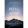 Being with Dying: Cultivating Compassion and Fearlessness in the Presence of Death - Paperback