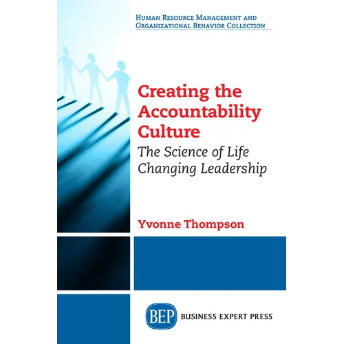 Creating the Accountability Culture: The Science of Life Changing Leadership - Paperback