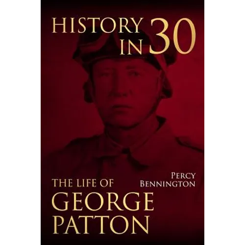 History in 30: The Life of General George S. Patton - Paperback