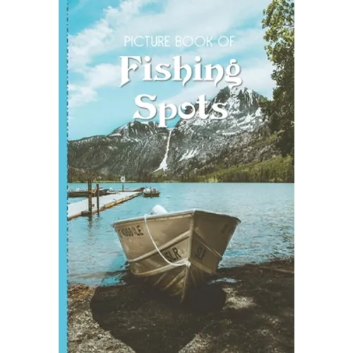 Picture Book Of Fishing Spots: Large Print Book For Seniors with Dementia or Alzheimer's - Paperback