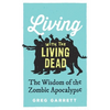 Living with the Living Dead: The Wisdom of the Zombie Apocalypse - Hardcover