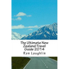 The Ultimate New Zealand Travel Guide 2014: by the New Zealand Guru of Travel - Paperback
