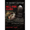 The Secret History of the Hell-Fire Clubs: From Rabelais and John Dee to Anton Lavey and Timothy Leary - Paperback
