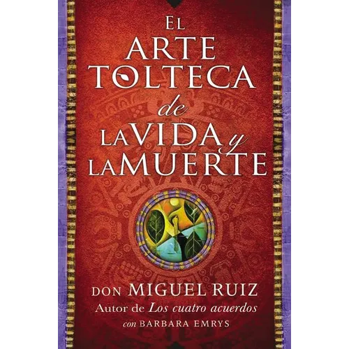 Arte Tolteca de la Vida Y La Muerte (the Toltec Art of Life and Death) - Paperback