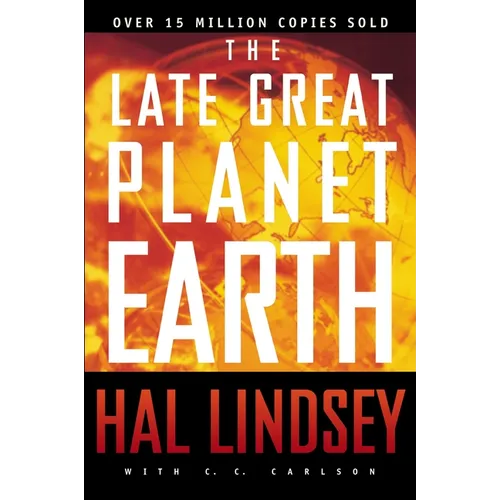 The Late Great Planet Earth: The Classic Analysis of the Biblical Prophecies Leading Up to the Return of Jesus Christ - Paperback