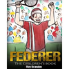 Federer: The Children's Book. Fun Illustrations. Inspirational and Motivational Life Story of Roger Federer- One of the Best Te - Paperback