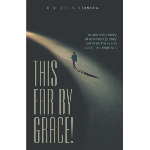 This Far by Grace!: The Incredible Story of One Man's Journey out of Darkness into God's Marvelous Light - Paperback