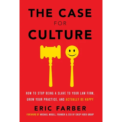 The Case for Culture: How to Stop Being a Slave to Your Law Firm, Grow Your Practice, and Actually Be Happy - Hardcover