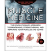 Muscle Medicine: The Revolutionary Approach to Maintaining, Strengthening, and Repairing Your Muscles and Joints - Paperback