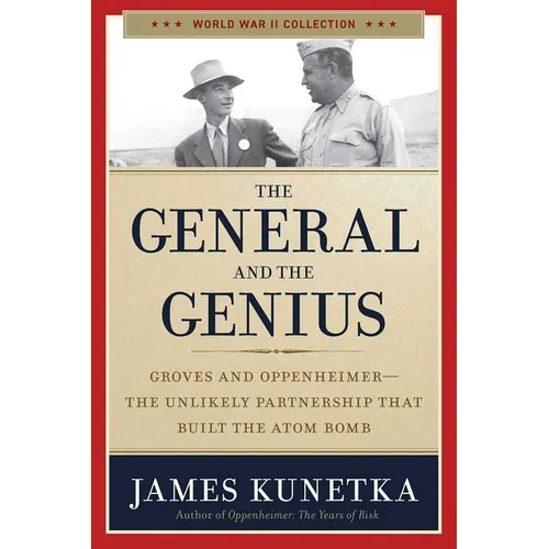 The General and the Genius: Groves and Oppenheimer - The Unlikely Partnership That Built the Atom Bomb - Paperback