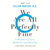 We Are All Perfectly Fine: A Memoir of Love, Medicine and Healing - Paperback