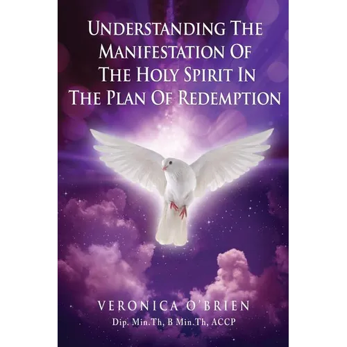 Understanding The Manifestation Of The Holy Spirit In The Plan Of Redemption - Paperback