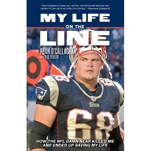My Life on the Line: How the NFL Damn Near Killed Me and Ended Up Saving My Life - Hardcover