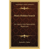 Man's Hidden Search: An Inquiry Into Naturalistic Mysticism - Hardcover