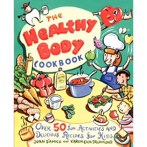 The Healthy Body Cookbook: Over 50 Fun Activities and Delicious Recipes for Kids - Paperback