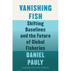 Vanishing Fish: Shifting Baselines and the Future of Global Fisheries - Hardcover