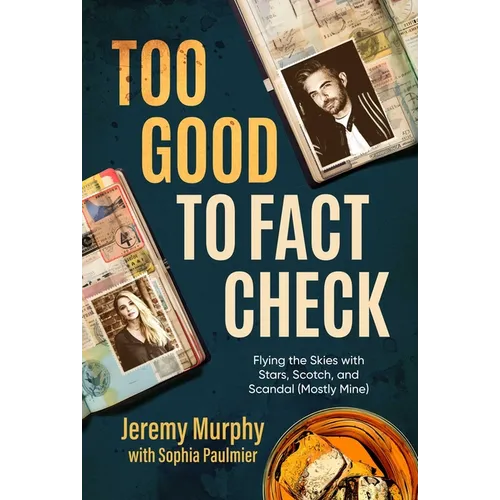 Too Good to Fact Check: Flying the Skies with Stars, Scotch, and Scandal (Mostly Mine) - Paperback