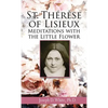 St. Therese of Lisieux: Meditations with the Little Flower - Paperback