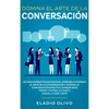 Domina el arte de la conversación: No más momentos incómodos. Aprende a dominar el arte de la conversación y domina la comunicación efectiva. Aunque s - Hardcover